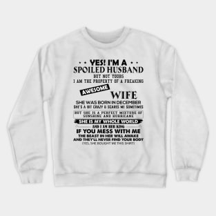 Yes I'm A Spoiled Husband But Not Yours I Am The Property Of A Freaking Awesome Wife She Was Born In December Crewneck Sweatshirt